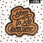 Kunstleder Label -Born to be Awesome *iron-on*